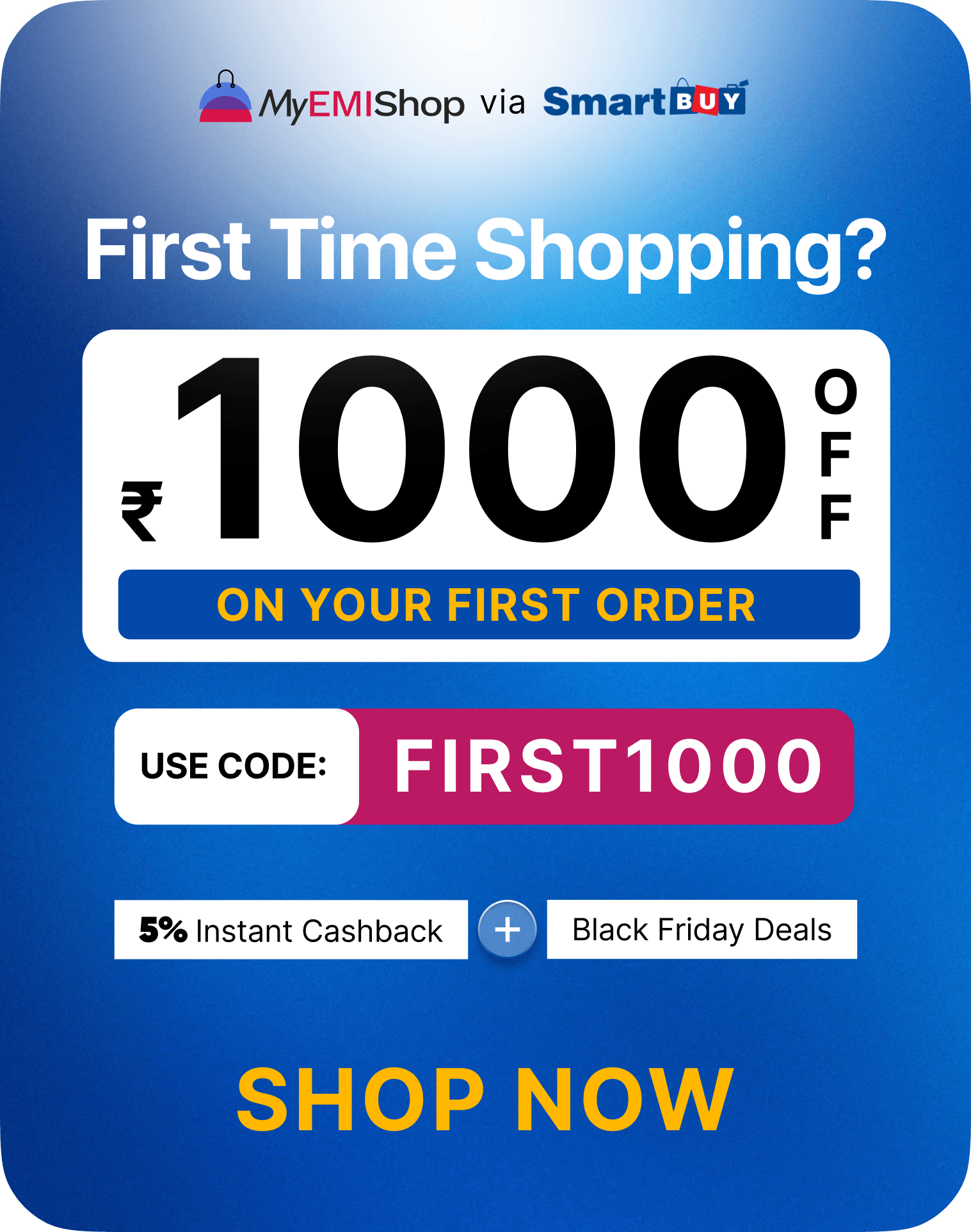 Get INR ₹1000 off on your first purchase on MyEMIShop. Shop Now
